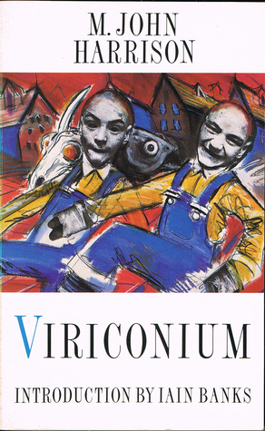 Viriconium: In Viriconium/Viriconium Nights by M. John Harrison