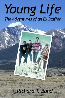 Young Life: The Adventures of an Ex Staffer by Richard T. Bond