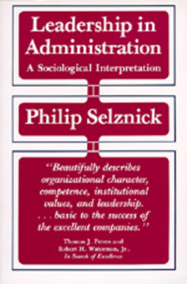 Leadership in Administration: A Sociological Interpretation by Philip Selznick
