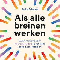 Als alle breinen werken: Waarom ruimte voor neurodiversiteit op het werk goed is voor iedereen by Saskia Schepers