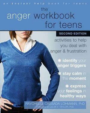 The Anger Workbook for Teens: Activities to Help You Deal with Anger and Frustration by Raychelle Cassada Lohmann