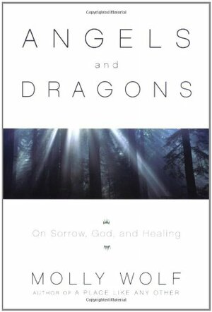 Angels & Dragons: On Sorrows, God, and Healing by Molly Wolf