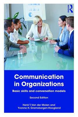 Communication in Organizations: Basic Skills and Conversation Models by Yvonne Gramsbergen-Hoogland, Henk T. Van Der Molen