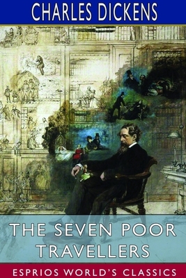 The Seven Poor Travellers (Esprios Classics) by Charles Dickens