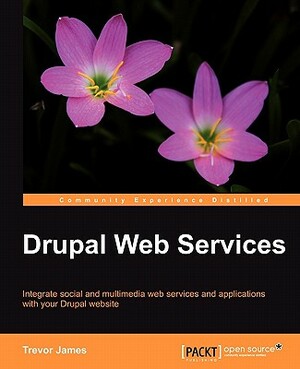 Drupal Web Services by Trevor James