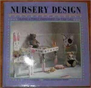 Nursery Design: Creating a Perfect Environment for Your Child by Barbara Aria
