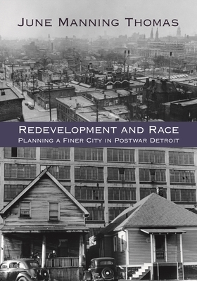 Redevelopment and Race: Planning a Finer City in Postwar Detroit by June Manning Thomas