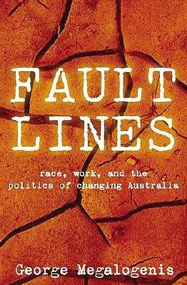 Faultlines: Race, Work, and the Politics of Changing Australia by George Megalogenis
