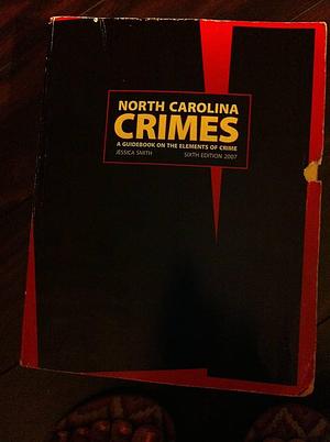 North Carolina Crimes: A Guidebook on the Elements of Crime by Jessica Smith