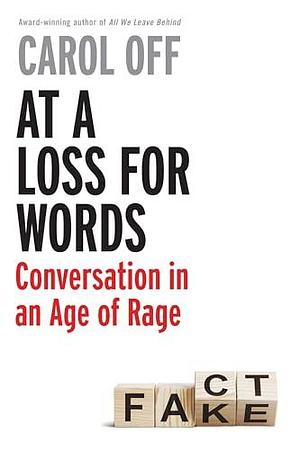 At a Loss for Words: Conversation in an Age of Rage by Carol Off, Carol Off