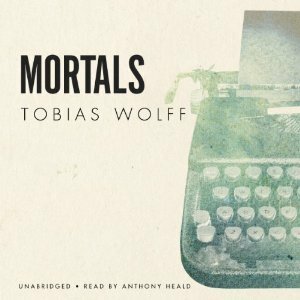 Mortals by Anthony Heald, Tobias Wolff