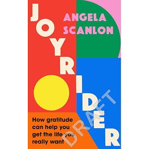 Joyrider: How gratitude can help you get the life you really want by Angela Scanlon