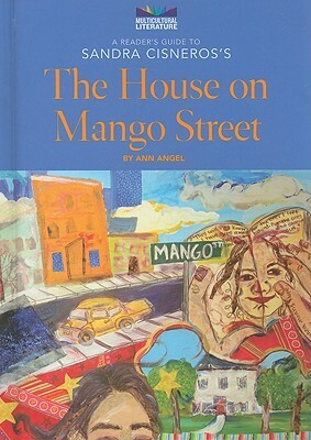 A Reader's Guide to Sandra Cisneros's the House on Mango Street by Ann Angel