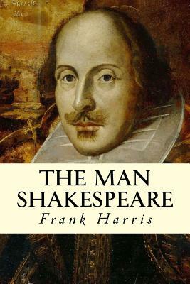 The Man Shakespeare by Frank Harris