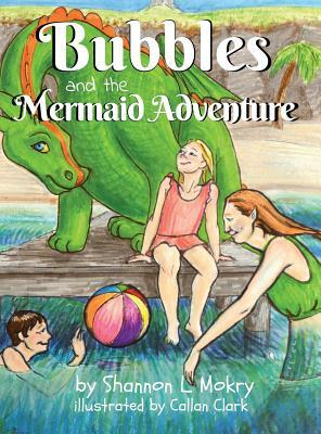 Bubbles and the Mermaid Adventure by Shannon Mokry