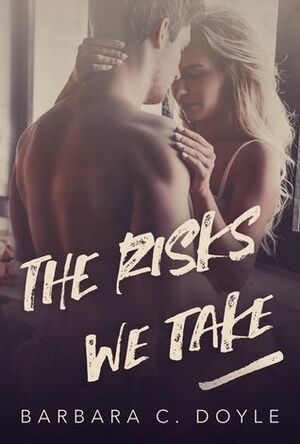 The Risks We Take by Barbara C. Doyle