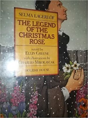 The Legend Of The Christmas Rose by Ellin Greene, Selma Lagerlöf