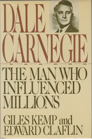 Dale Carnegie: The Man Who Influenced Millions by Giles Kemp, Edward Claflin