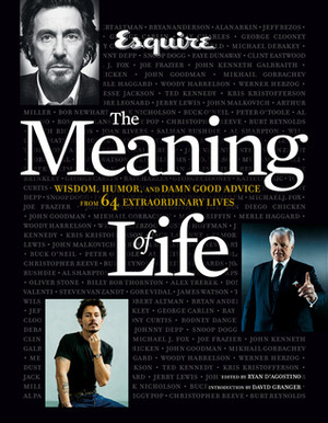 Esquire The Meaning of Life: Wisdom, Humor, and Damn Good Advice from 64 Extraordinary Lives by Ryan D'Agostino, David Granger