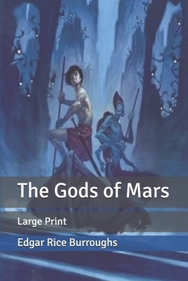 The Gods of Mars: Large Print by Edgar Rice Burroughs