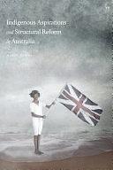 Indigenous Aspirations and Structural Reform in Australia by Harry Hobbs