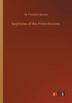 Sophisms of the Protectionists by Frédéric Bastiat