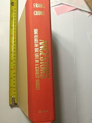Ancestors, 900 Years in the Life of a Chinese Family/Ch'in Shih Ch'ien Tsai Shih: Ch'in Shih Ch'ien Tsai Shih by Frank Ching