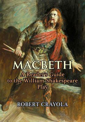 Macbeth: A Reader's Guide to the William Shakespeare Play by Robert Crayola