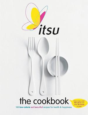 Itsu the Cookbook: 100 Low-calorie Eat Beautiful Recipes for Health and Happiness. Every Recipe Under 300 Calories and Under 30 Minutes to Make by Blanche Vaughan, Julian Metcalfe
