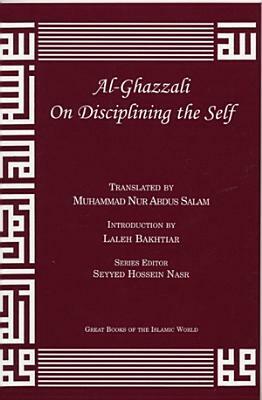 Al-Ghazzali on Disciplining the Self by Abu Hamid al-Ghazali