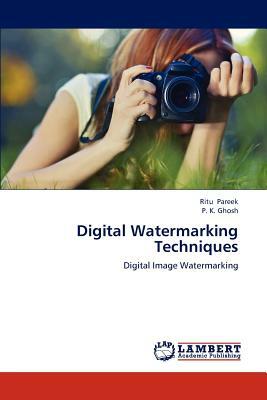 Digital Watermarking Techniques by P. K. Ghosh, Ritu Pareek