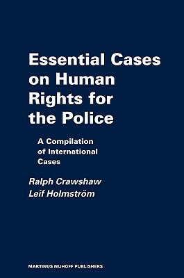 Essential Cases on Human Rights for the Police: Reviews and Summaries of International Cases by Ralph Crawshaw, Leif Holmström