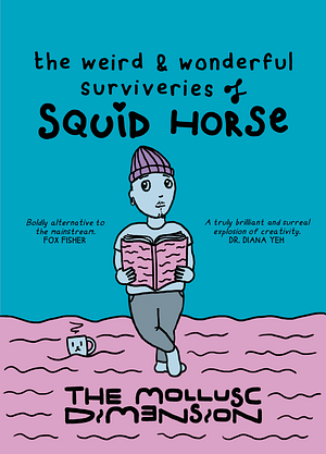 The Weird and Wonderful Surviveries of Squid Horse  by The Mollusc-Dimension