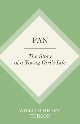 Fan: The Story of a Young Girl's Life by William Henry Hudson