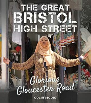 The Great Bristol High Street: Glorious Gloucester Road by Colin Moody