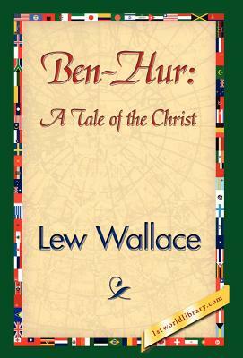 Ben-Hur: A Tale of the Christ by Lew Wallace, Lew Wallace