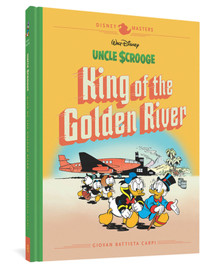 Walt Disney's Uncle Scrooge: King of the Golden River: Disney Masters Vol. 6 by Rodolfo Cimino, Guido Martina, Giovan Battista Carpi