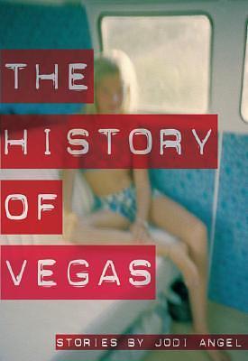 The History of Vegas: Stories by Jodi Angel, Jodi Angel