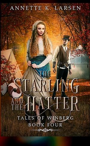 The Starling and the Hatter by Annette K. Larsen