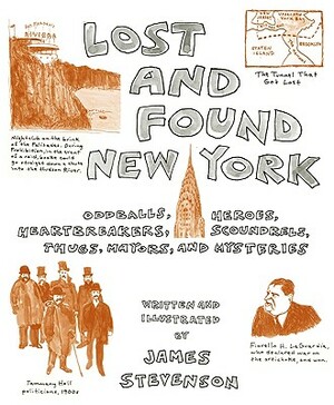 Lost and Found New York: Oddballs, Heroes, Heartbreakers, Scoundrels, Thugs, Mayors, and Mysteries by James Stevenson