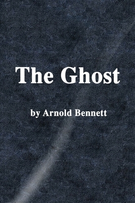 The Ghost by Arnold Bennett