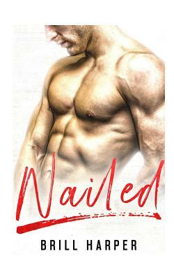 Nailed: A Blue Collar Bad Boys Book by Brill Harper