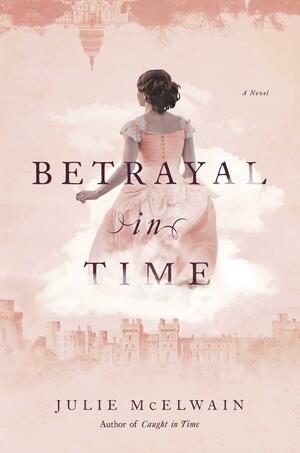 Betrayal in Time: A Kendra Donovan Mystery by Julie McElwain