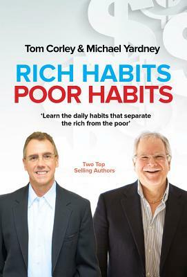 Rich Habits, Poor Habits by Tom Corley, Michael Yardney