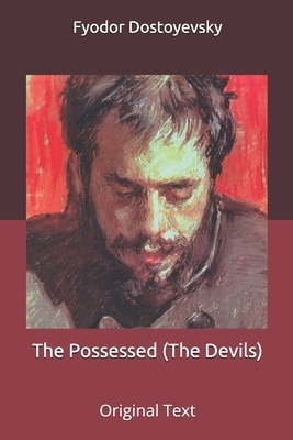 The Possessed (The Devils): Original Text by Fyodor Dostoevsky