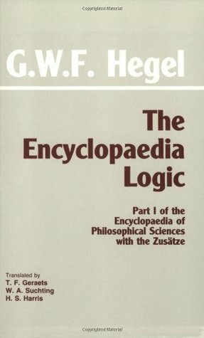 The Encyclopaedia Logic: The Encyclopaedia of Philosophical Sciences 1 with the Zusätze by Theodore F. Geraets, Georg Wilhelm Friedrich Hegel, H.S. Harris, W.A. Suchting