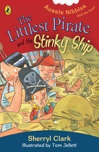 The Littlest Pirate and the Stinky Ship: Aussie Nibbles by Sherryl Clark, Tom Jellett