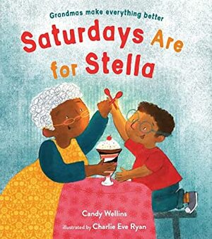 Saturdays Are For Stella by Charlie Eve Ryan, Candy Wellins