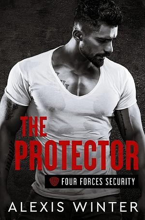 The Protector (Four Forces Security #1) by Alexis Winter