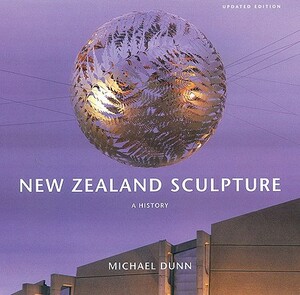 New Zealand Sculpture: A History by Michael Dunn